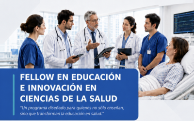Fellow en Educación e Innovación en Ciencias de la Salud + Curso Internacional de Facilitadores de Simulación en Salud